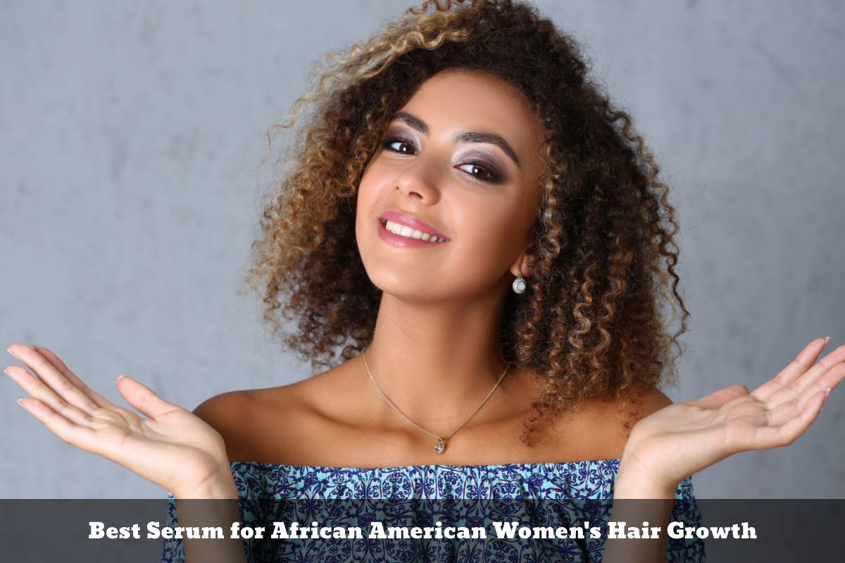 Best Serum For African American Women S Hair Growth   Best Serum For African American Womens Hair Growth 