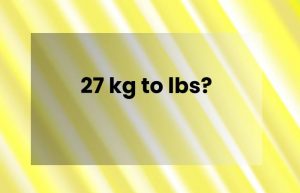 27 kg to lbs - Vigor Blog